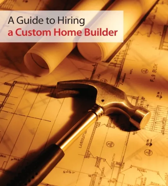 10 Things to Know When Hiring a Custom Home Builder